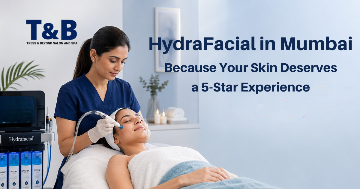 HydraFacial in Mumbai | Tress & Beyond Spa